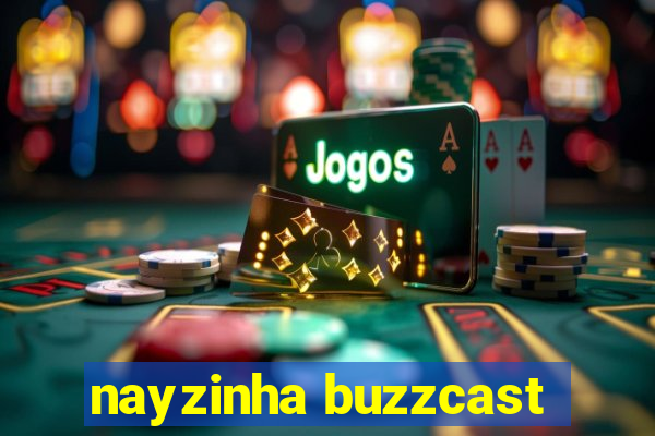 nayzinha buzzcast