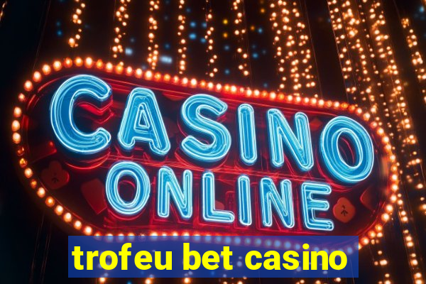 trofeu bet casino