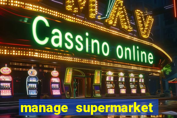 manage supermarket simulator mod apk (unlimited money and energy)