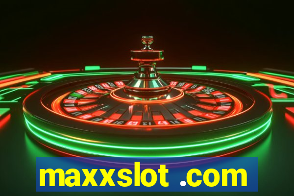 maxxslot .com