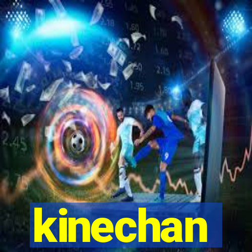 kinechan