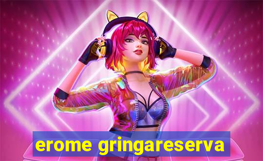 erome gringareserva