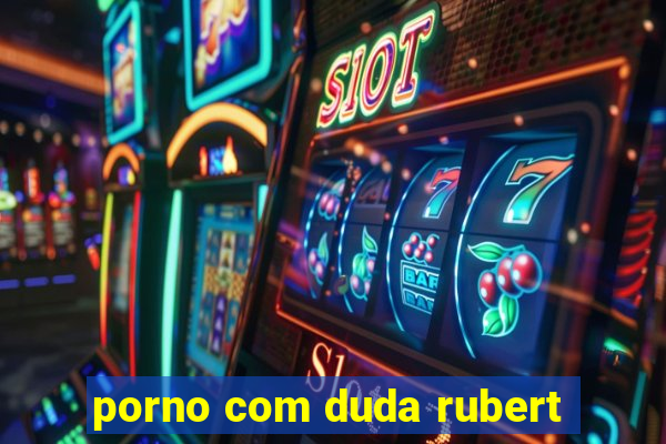 porno com duda rubert