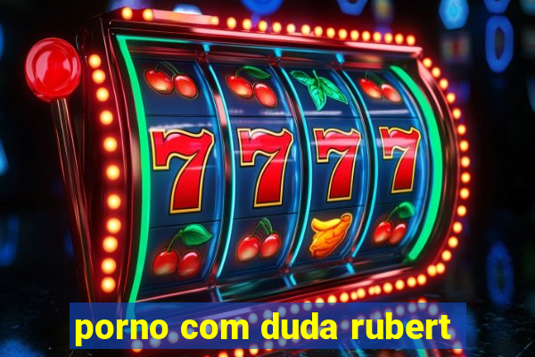 porno com duda rubert