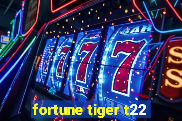 fortune tiger t22