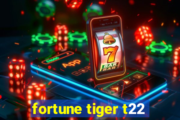 fortune tiger t22