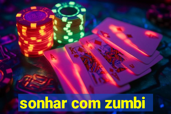 sonhar com zumbi