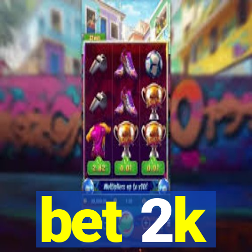 bet 2k