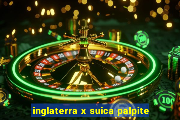 inglaterra x suica palpite