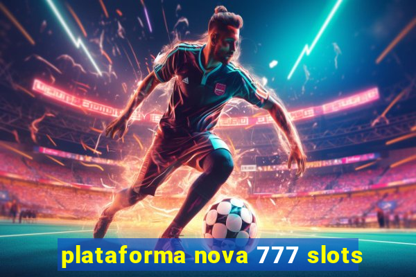 plataforma nova 777 slots