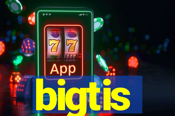 bigtis