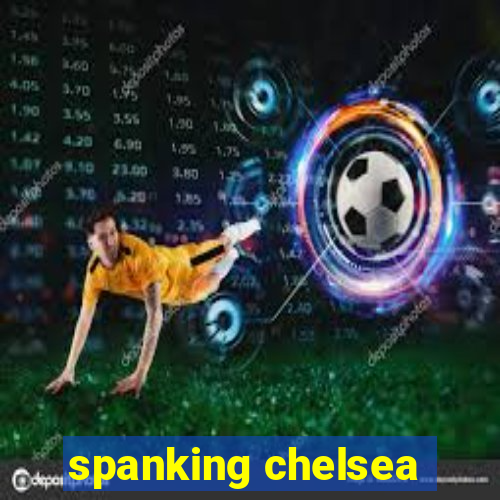 spanking chelsea