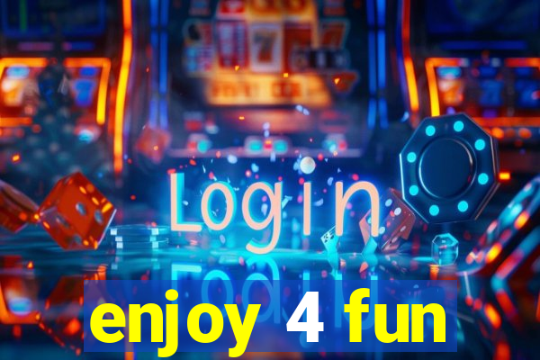 enjoy 4 fun