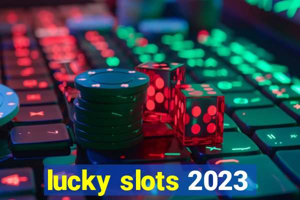 lucky slots 2023