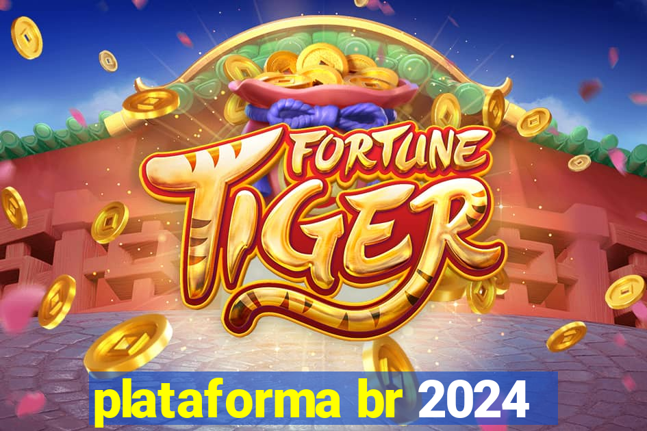 plataforma br 2024