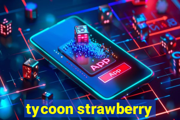 tycoon strawberry