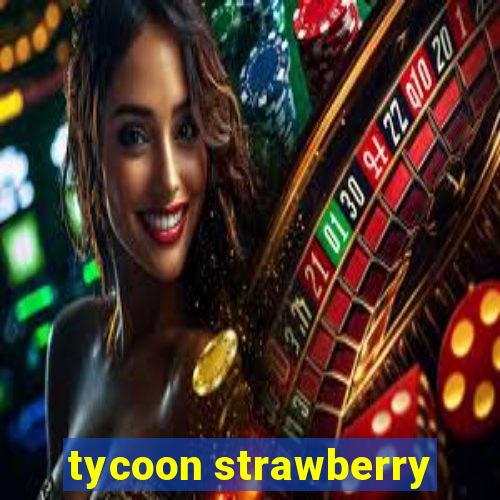 tycoon strawberry