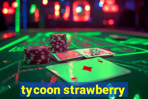 tycoon strawberry