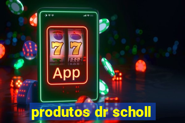 produtos dr scholl