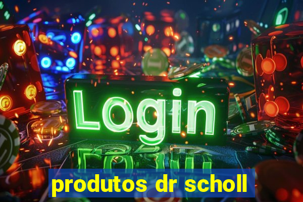 produtos dr scholl