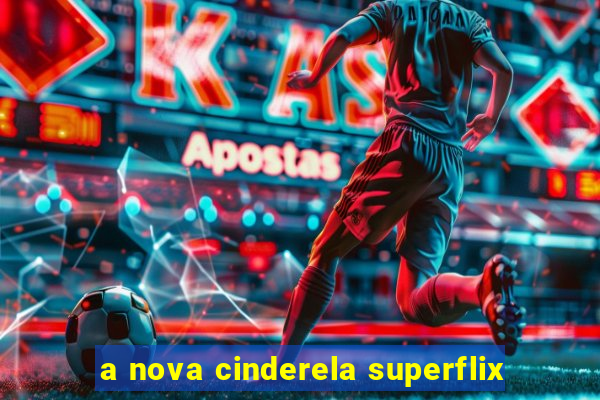 a nova cinderela superflix