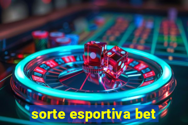 sorte esportiva bet