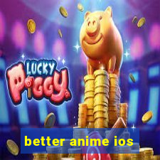 better anime ios