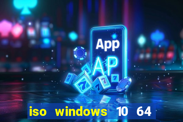 iso windows 10 64 bits download