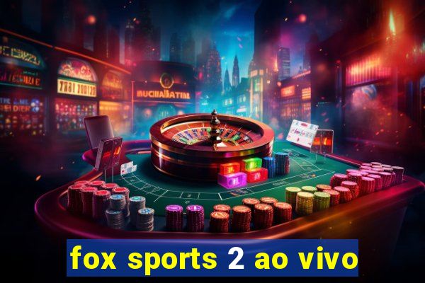 fox sports 2 ao vivo