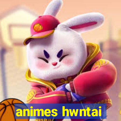 animes hwntai