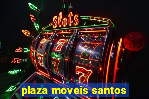 plaza moveis santos