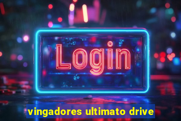 vingadores ultimato drive