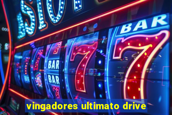 vingadores ultimato drive