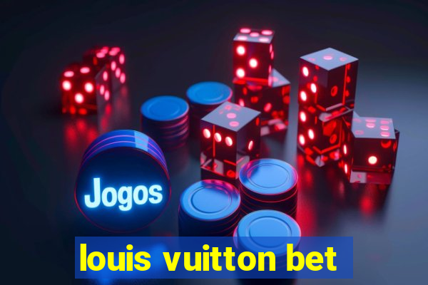 louis vuitton bet