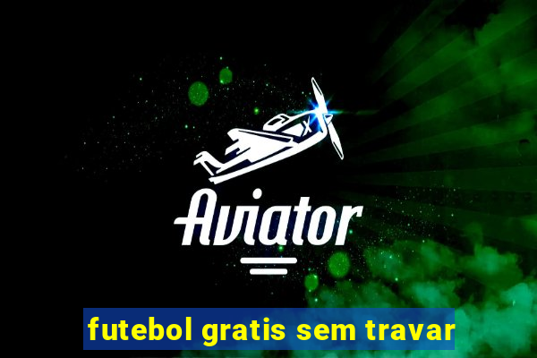 futebol gratis sem travar