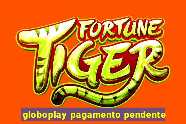 globoplay pagamento pendente