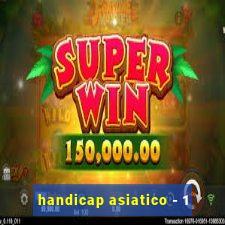 handicap asiatico - 1