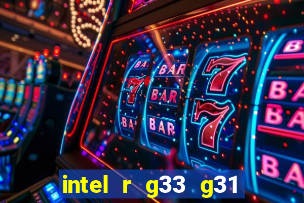 intel r g33 g31 express chipset family roda quais jogos