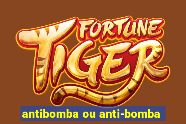 antibomba ou anti-bomba