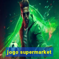 jogo supermarket