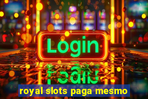 royal slots paga mesmo