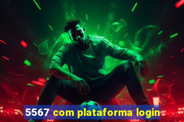 5567 com plataforma login