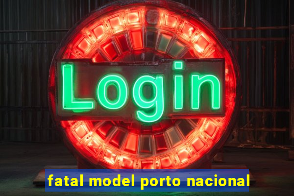 fatal model porto nacional