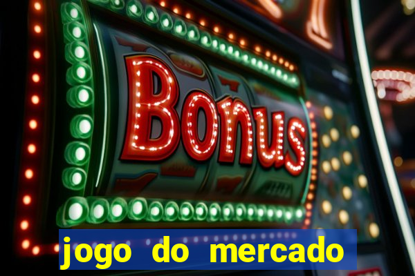 jogo do mercado com dinheiro infinito