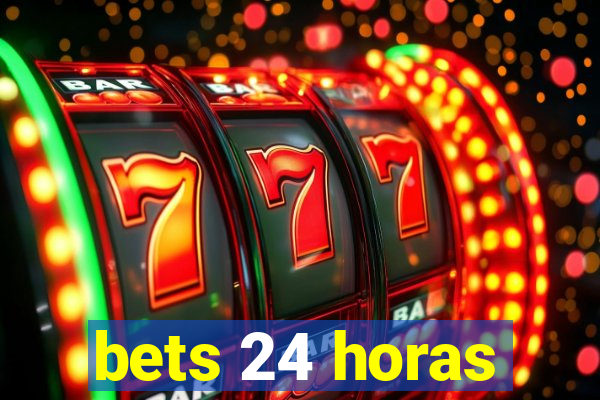 bets 24 horas