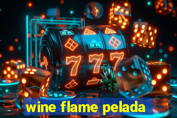 wine flame pelada