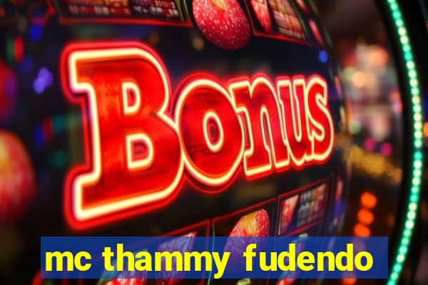 mc thammy fudendo