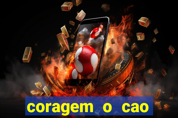 coragem o cao covarde assistir