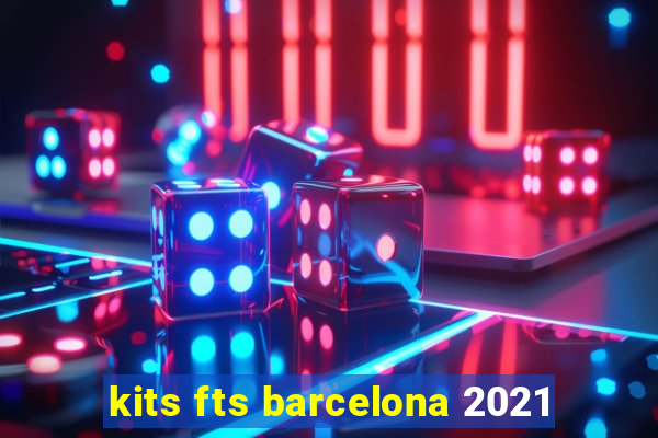 kits fts barcelona 2021