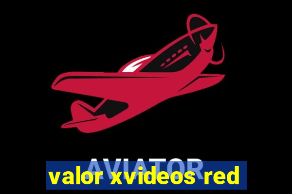 valor xvideos red